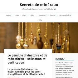 Pendule divinatoire et de radiesthésie : utliser, purifier son pendule