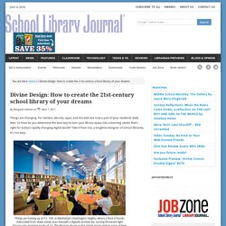 Divine Design: How to create the 21st-century school library of your dreams