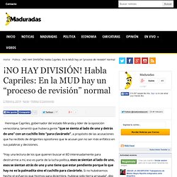 ¡NO HAY DIVISIÓN! Habla Capriles: En la MUD hay un “proceso de revisión” normal