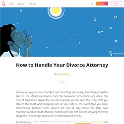 How to Handle Your Divorce Attorney