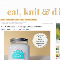 DIY cheap & easy body scrub eat, knit & diy