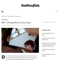 DIY : Glowing Skin in 4 Easy Steps