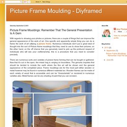 Picture Frame Moulding - Diyframed: Picture Frame Mouldings: Remember That The General Presentation Is A Gem
