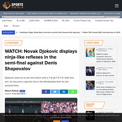 Novak Djokovic displays ninja-like reflexes in the semi-final against Denis Shapovalov