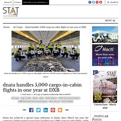 dnata handles 5,000 cargo-in-cabin flights in one year at DXB