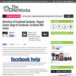 Directory of Facebook Contacts - Report Issues, Bugs to Facebook, via these 100+ formsThe DNetWorks