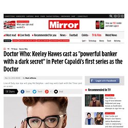 Doctor Who: Keeley Hawes cast as "powerful banker with a dark secret" in Peter Capaldi's first series as the Doctor