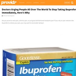 Doctors Urging People All Over The World To Stop Taking Ibuprofen Immediately, Here's Why