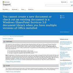 You cannot create a new document or check out an existing document in a Windows SharePoint Services 3.0 document library when you have multiple versions of Office installed