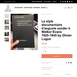 Le style documentaire d’auguste sander à Walker Evans 1920-1945 by Olivier Lugon — Tipi Photo Bookshop