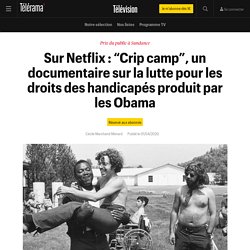 Sur Netflix : “Crip camp”, un documentaire sur la lutte pour les droits des handicapés produit par les Obama - Télévision