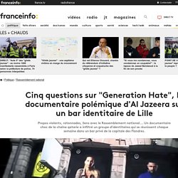 Cinq questions sur "Generation Hate", le documentaire polémique d'Al Jazeera sur un bar identitaire de Lille
