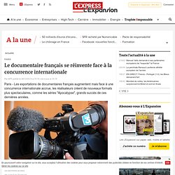 Le documentaire français se réinvente face à la concurrence internationale - LExpress.fr