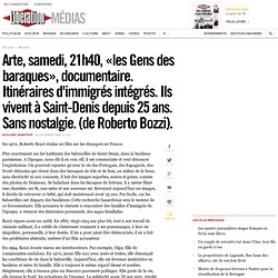 Arte, samedi, 21h40, «les Gens des baraques», documentaire. Itinéraires d'immigrés intégrés. Ils vivent à Saint-Denis depuis 25 ans. Sans nostalgie. (de Roberto Bozzi).