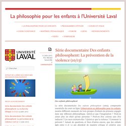 Série documentaire Des enfants philosophent: La prévention de la violence (10/13) « Philosophie pour les enfants à l'Université Laval