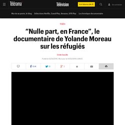 “Nulle part, en France”, le documentaire de Yolande Moreau sur les réfugiés - Télévision
