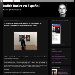 Judith Butler en Español: DOCUMENTAL Judith Butler. Filósofa en todo Género en español. (Judith Butler philosophe en tout genre)