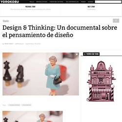 Design & Thinking: Un documental sobre design thinking
