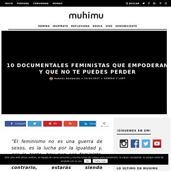 10 documentales feministas que empoderan y que no te puedes perder