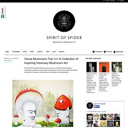 Visual Mushroom Trip >>> A Collection of Inspiring Visionary Mushroom Art « Art « Spirit Of Spider // Weaving A New Reality // Visionary Art // Film // Design // Music // Photo // Documentaries // Spirituality // Shamanism