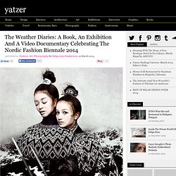 The Weather Diaries: A Book, An Exhibition And A Video Documentary Celebrating The Nordic Fashion Biennale 2014