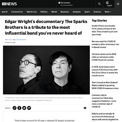 Edgar Wright's documentary The Sparks Brothers is a tribute to the most influential band you've never heard of