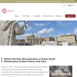 Watch the New Documentary on Early Jesuit Missionaries in New France and Asia - Jesuits.org