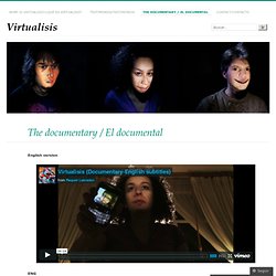 The documentary / El documental « Virtualisis