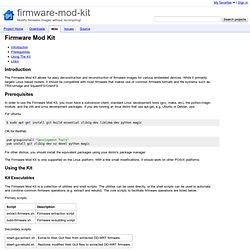 Documentation - firmware-mod-kit - Firmware Mod Kit Documentation - This kit allows for easy deconstruction and reconsutrction of firmware images for various embedded devices