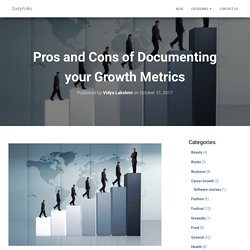 Pros and Cons of Documenting your Growth Metrics