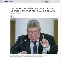 Documents Reveal How Russian Official Courted Conservatives In U.S. Since 2009