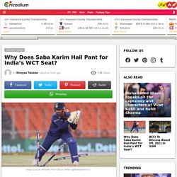 Why Does Saba Karim Hail Pant for India’s WCT Seat?