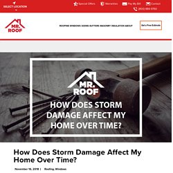 How Does Storm Damage Affect My Home Over Time?