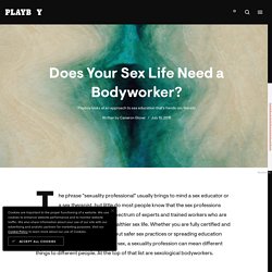 Does Your Sex Life Need a Bodyworker?