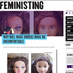 Why doll make-unders make me uncomfortable
