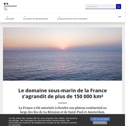 Le domaine sous-marin de la France s’agrandit de plus de 150 000 km²