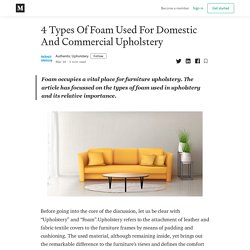 4 Types Of Foam Used For Domestic And Commercial Upholstery