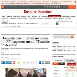 Domestic push: Retail investors fill FPI vacuum; metal, IT stocks in demand