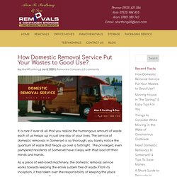 How Domestic Removal Service Put Your Wastes to Good Use?