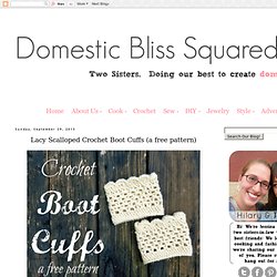 Domestic Bliss Squared: Lacy Scalloped Crochet Boot Cuffs (a free pattern)