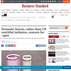 Domestic factors, rather than US watchlist inclusion, concern for rupee