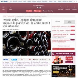France, Italie, Espagne dominent toujours la planète vin, la Chine accroît son influence