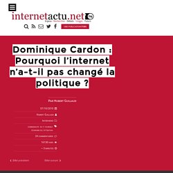 Dominique Cardon : Pourquoi l’internet n’a-t-il pas changé la politique