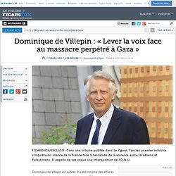 Dominique de Villepin : «Lever la voix face au massacre perpétré à Gaza»