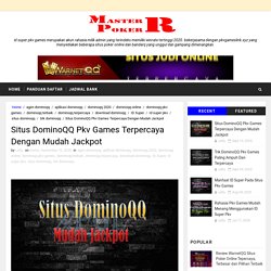 Situs DominoQQ Pkv Games Terpercaya Dengan Mudah Jackpot - Master Poker