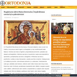 Rugăciune către Maica Domnului, Împărăteasa cerului şi a pământului – Ortodoxia.me
