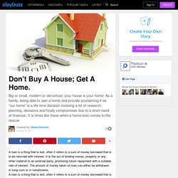 Don’t Buy A House; Get A Home.