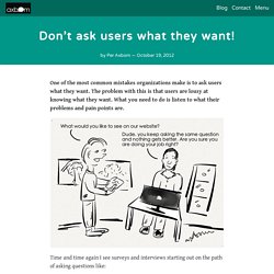 Don’t ask users what they want! - axbom