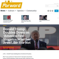 Donald Trump Doubles Down on ‘America First’ Slogan — Whether Jews Like It or Not - News
