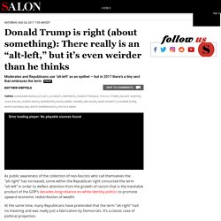 Donald Trump is right (about something): There really is an “alt-left,” but it’s even weirder than he thinks